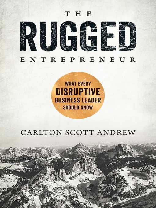 The rugged entrepreneur [electronic resource] : What every disruptive business leader should know.